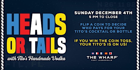 HEADS OR TAILS with Tito's Handmade Vodka at The Wharf Fort Lauderdale