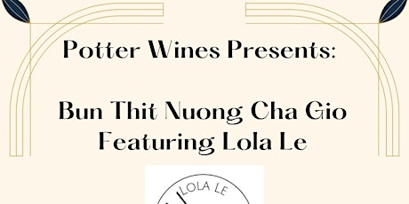 Potter Wines Presents: Bun Thit Nuong Cha Gio Night Featuring Lola Le