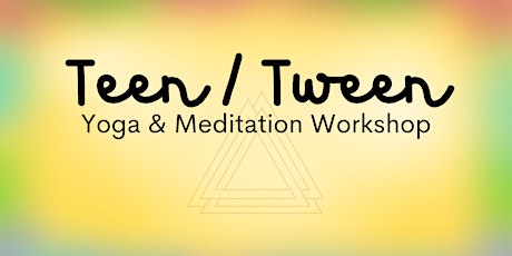 Teen / Tween Yoga & Meditation Workshop