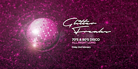 Glitter Freaks (70's & 80's Disco All Night Long) primary image
