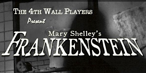 Mary Shelley's "Frankenstein" presented by 4th Wall Productions