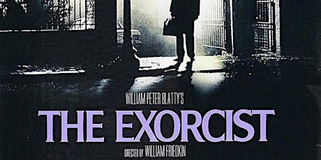 THE EXORCIST (R)(1973) Drive-In 6:30 pm (Dec. 10) Eileen Dietz at 5:00pm