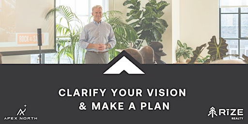 Rize Realty & Apex North: Clarify your Vision Workshop & Happy Hour