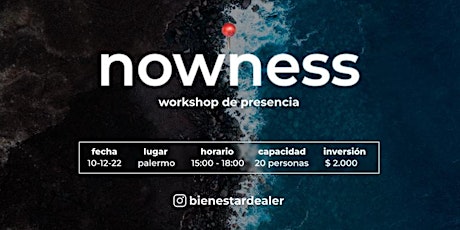 NOWNESS- workshop de presencia (3 horas para aprender a estar aquí y ahora)