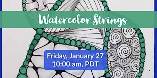 Zentangle® Watercolor Strings Class, Friday, January 27, 2023