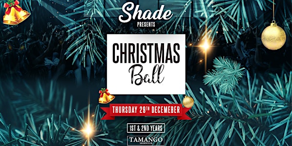 Shade Presents: Christmas Ball at Tamango Nightclub | 1st & 2nd Years