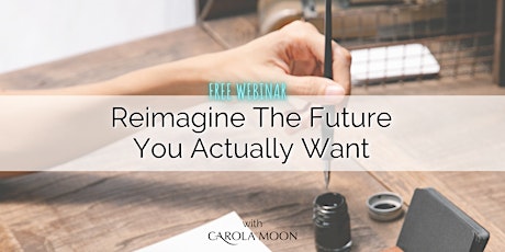 Reimagine The Future You Actually Want