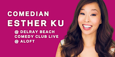Comedian Esther Ku @ Delray Beach Comedy Club Live @ ALOFT