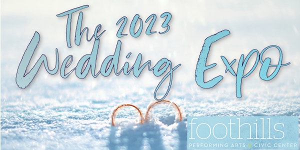 The 2023 Wedding Expo at Foothills !