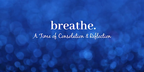 Breathe: A Time of Consolation & Reflection