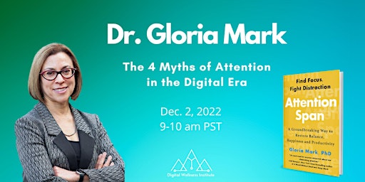 Dr. Gloria Mark: The 4 Myths of Attention in the Digital Era