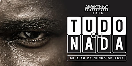 Imagem principal do evento Conferência Awakening 2018 - Tudo ou Nada