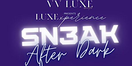THE LUXExperience   -  SN3AK  After Dark