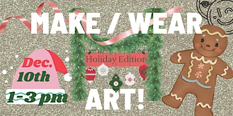 Make Art You Wear! Holiday Edition