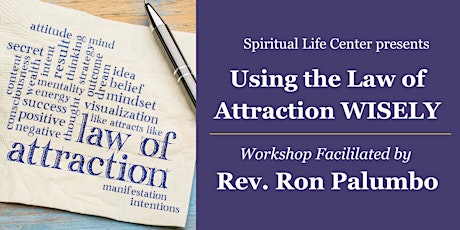 "Using the Law of Attraction WISELY" - Rev. Ron Palumbo Workshop