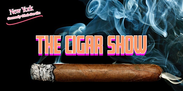 New York Comedy Club - Berlin: The Cigar Show