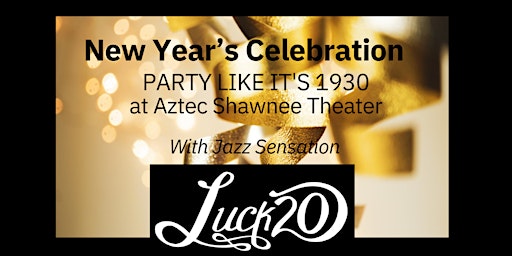 New Years Eve celebration with Luck 20 at Aztec Shawnee Theater