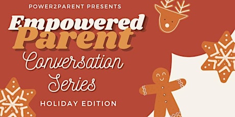 Empowered Parent Conversation Series: Holiday Edition