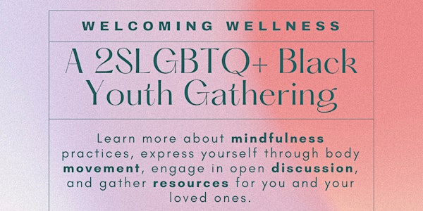 Welcoming Wellness: A 2SLGBTQ+ Black Youth Gathering