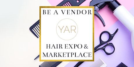 VENDORS WANTED: Yar Hair Expo & Marketplace