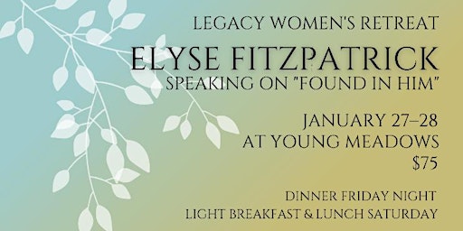Legacy Women’s Retreat: Elyse Fitzpatrick “Found In Him”