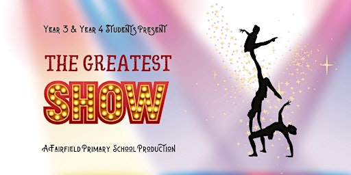 The Greatest Show! A Year 3 Fairfield PS Production