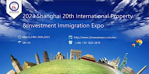 2023 Shanghai 20th International Property&Investment Immigration Expo