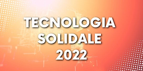 Tecnologia Solidale - Donne e uomini che cambiano in meglio il presente