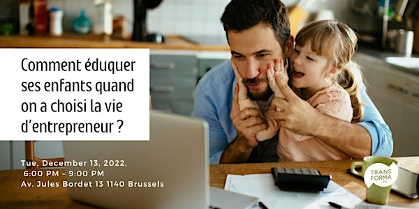 Comment éduquer ses enfants quand on a choisi la vie d’entrepreneur ?