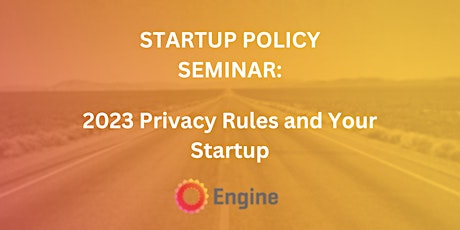 Startup Policy Seminar: 2023 Privacy Rules