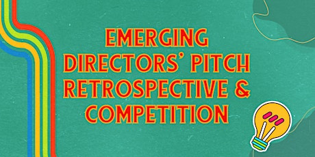 Emerging Directors' Pitch Retrospective  &  Pitch Competition