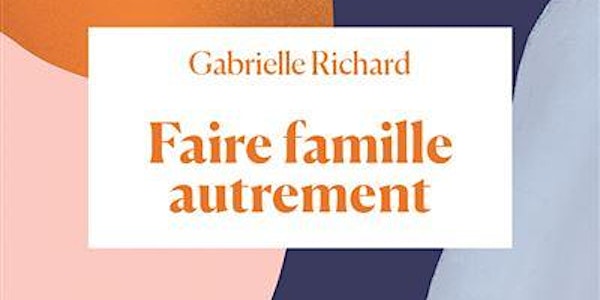 Faire famille autrement // Rencontre avec Gabrielle Richard