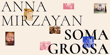 SOMA GROSSA: Artist Talk with Katie Rauth & Anna Mirzayan