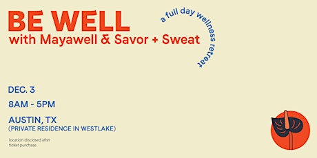 BE WELL ~ One-Day Wellness Retreat hosted by Mayawell & Savor + Sweat
