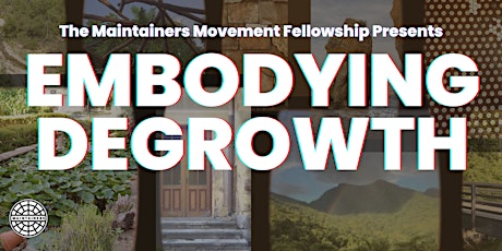 Embodying Degrowth: An Event with The Maintainers Movement Fellows