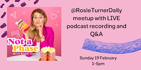 @RosieTurnerDaily meetup with LIVE podcast recording and Q&A
