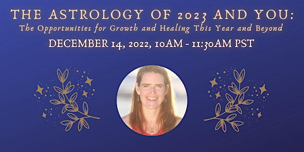 The Astrology of 2023 and YOU:  Opportunities for Healing and Transforming