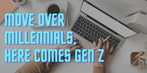 Move Over Millennials, Here Comes Gen Z