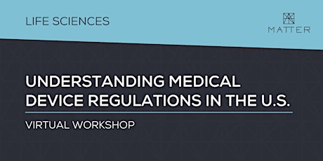 MATTER Workshop: Understanding Medical Device Regulations in the U.S.