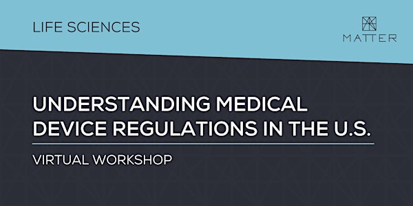 MATTER Workshop: Understanding Medical Device Regulations in the U.S.