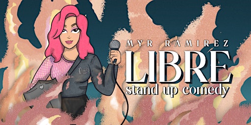 Myr Ramirez: LIBRE (Stand up Comedy)