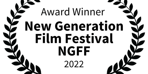 AWARDED BY " NEW GENERATION FILM FESTIVAL" NGFF 2022.- ONLINE PREMIERE