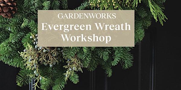 Evergreen Wreath Workshop at GARDENWORKS Saanich- Nov 27 at 1PM