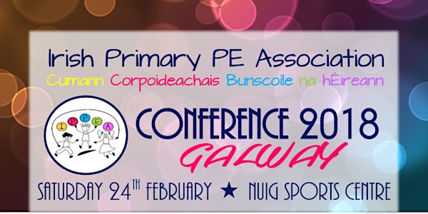 Irish Primary PE Association Conference 2018 - Moving Forward - Physical Ed...