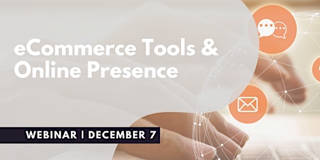 eCommerce Tools & Online Presence Webinar - Dec 7th, 2022