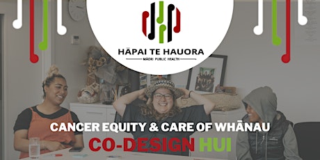 Hauptbild für CO-DESIGN HUI: Cancer Equity and Care of whānau Māori (Rotorua)