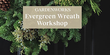 Evergreen Wreath Workshop at GARDENWORKS Courtenay - Nov 27 at 1PM
