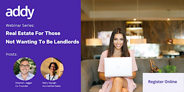 Real Estate For Those Not Wanting Wanting To Be Landlords (Webinar)