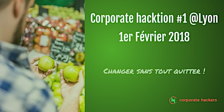 Image principale de Corporate Hacktion #1 @Lyon "Changer sans tout quitter"