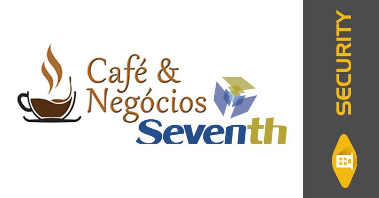 Café com Negócios SEVENTH: Tecnologia para Gerenciamento de Imagens e Controle de Acesso a Distancia
